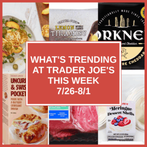 What's Trending at Trader Joe's This Week (7/26-8/1)