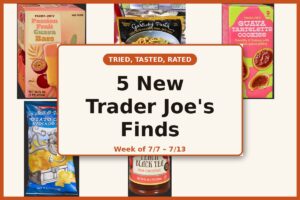 Tried, Tasted, and Rated: 5 New Trader Joe's Finds This Week (7/7 - 7/13)