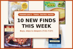 Tried, Tasted, and Rated: 10 New Trader Joe's Finds This Week (7/21 - 7/27)