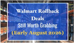Walmart Rollback Deals Still Worth Grabbing Right Now (Early August 2026)