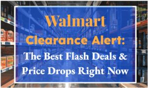 Walmart Clearance Alert: The Best Flash Deals & Price Drops Right Now