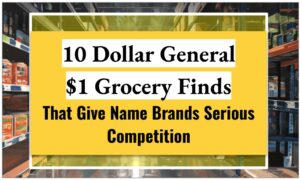 10 Dollar General $1 Grocery Finds That Give Name Brands Serious Competition