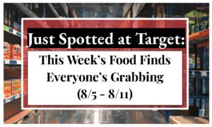 Just Spotted at Target: This Week’s Food Finds Everyone’s Grabbing (8/5 - 8/11)