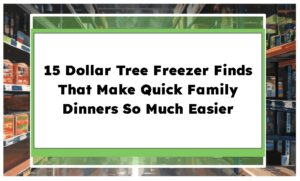 15 Dollar Tree Freezer Finds That Make Quick Family Dinners So Much Easier