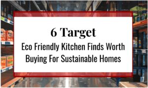 6 Target Eco Friendly Kitchen Finds Worth Buying For Sustainable Homes