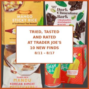 Tried, Tasted, and Rated: 10 New Trader Joe's Finds This Week (8/11 - 8/17)
