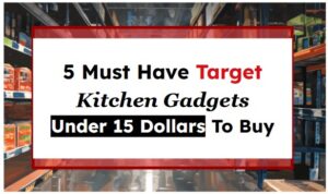 5 Must Have Target Kitchen Gadgets Under 15 Dollars To Buy