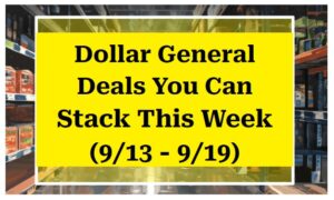 Dollar General Deals You Can Stack This Week (9/13 - 9/19)