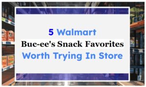 5 Walmart Buc-ee's Snack Favorites Worth Trying In Store