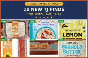 Tried, Tasted, and Rated: 10 New Trader Joe's Finds This Week (8/25 - 8/31)