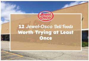 12 Jewel-Osco Deli Foods Worth Trying at Least Once