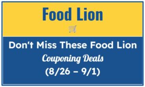 Don't Miss These Food Lion Couponing Deals (8/26 – 9/1)