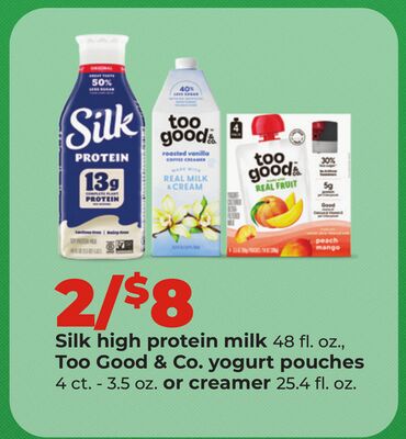 Silk high protein milk 48 fl. oz., Too Good & Co. yogurt pouches 4 ct. - 3.5 oz. or creamer 25.4 fl. oz.