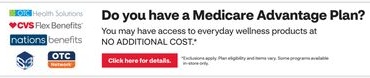 Click here for details: Do you have a Medicare Advantage Plan? You may have access to everyday wellness products at no additional cost.