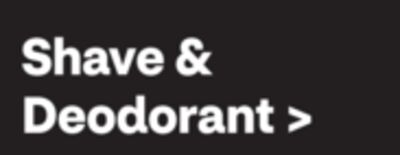 Shave & Deodorant