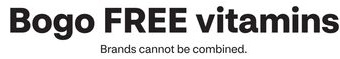 Bogo FREE vitamins. Brands cannot be combined.