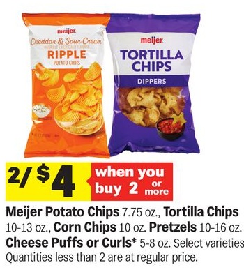 Meijer Potato Chips 7.75 oz., Tortilla Chips 10-13 oz., Corn Chips 10 oz. Pretzels 10-16 oz. Cheese Puffs or Curls* 5-8 oz.