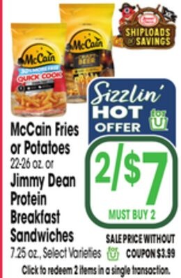 McCain Fries or Potatoes 22-26 oz. or Jimmy Dean Protein Breakfast Sandwiches, 7.25 oz.