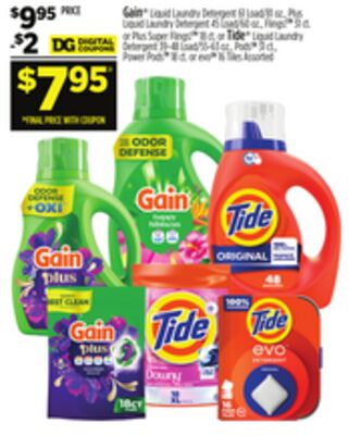Gain Liquid Laundry Detergent 61 Load/81 oz., Plus Liquid Laundry Detergent 45 Load/60 oz., Flings 31 ct., Plus Super Flings 18 ct. or Tide Liquid Laundry Detergent 39-48 Load/55-63 oz., Pods 31 ct., Power Pods 18 ct. or evo 16 ct.