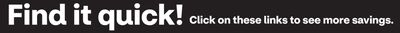Find it Quick! Click on these links to see more savings.