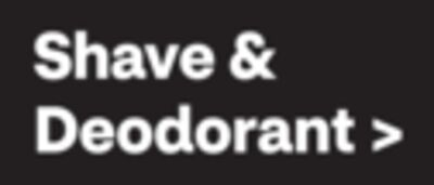 Shave & Deodorant