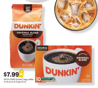 Dunkin' bag coffee 11-12 oz or K-Cups 10 ct.