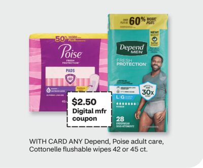 ANY Depend, Poise adult care, Cottonelle flushable wipes 42 or 45 ct.