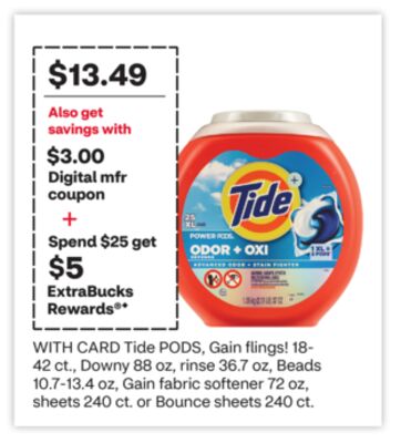 Tide PODS, Gain flings! 18- 42 ct., Downy 88 oz, rinse 36.7 oz, Beads 10.7-13.4 oz, Gain fabric softener 72 oz, sheets 240 ct. or Bounce sheets 240 ct.