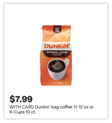Dunkin' bag coffee 11-12 oz or K-Cups 10 ct
