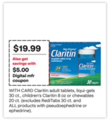 Claritin adult tablets, liqui-gels 30 ct., children's Claritin 8 oz or chewables 20 ct. (excludes RediTabs 30 ct. and ALL products with pseudoephedrine or ephedrine).
