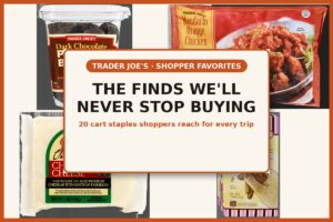 The Trader Joe’s Products Shoppers Say They’ll Never Stop Buying