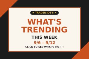 What's Trending at Trader Joe's This Week (9/6-9/12)