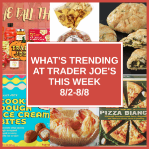 What’s Trending at Trader Joe’s This Week (8/2-8/8)