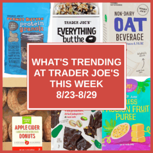 What's Trending at Trader Joe's This Week (8/23-8/29)