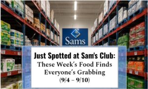 Just Spotted at Sam's Club: This Week’s Food Finds Everyone’s Grabbing (9/4 - 9/10)