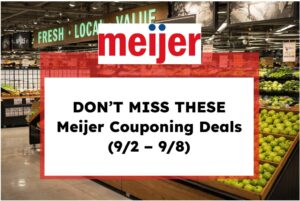 Don't Miss These Meijer Couponing Deals (9/2 – 9/8)
