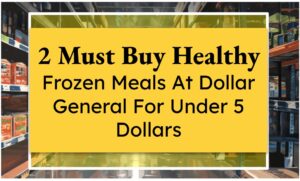 2 Must Buy Healthy Frozen Meals At Dollar General For Under 5 Dollars