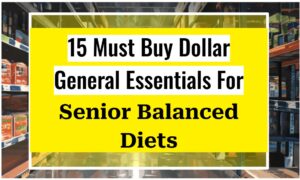 15 Must Buy Dollar General Essentials For Senior Balanced Diets