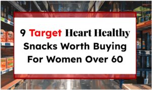 9 Target Heart Healthy Snacks Worth Buying For Women Over 60