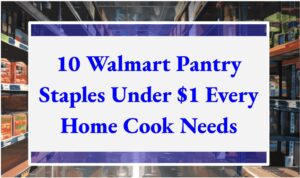 10 Walmart Pantry Staples Under $1 Every Home Cook Needs