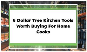 8 Dollar Tree Kitchen Tools Worth Buying For Home Cooks