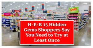 H-E-B 15 Hidden Gems Shoppers Say You Need to Try at Least Once