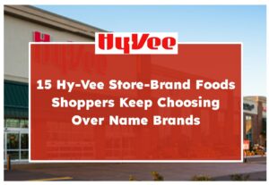 15 Hy-Vee Store-Brand Foods Shoppers Keep Choosing Over Name Brands