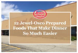 12 Jewel-Osco Prepared Foods That Make Dinner So Much Easier