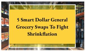 5 Smart Dollar General Grocery Swaps To Fight Shrinkflation