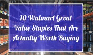10 Walmart Great Value Staples That Are Actually Worth Buying