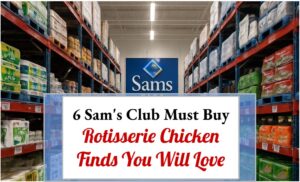 6 Sam's Club Must Buy Rotisserie Chicken Finds You Will Love