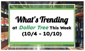 What’s Trending at Dollar Tree This Week (10/4 – 10/10)