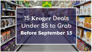 15 Kroger Deals Under $5 to Grab Before September 15