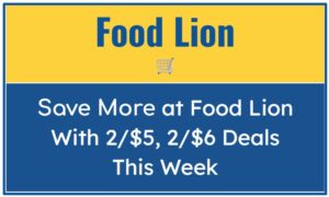 Save More at Food Lion With 2/$5, 2/$6 Deals This Week